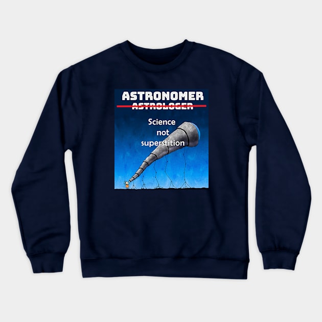 Astronomer Not Astrologer Crewneck Sweatshirt by AstroBee4Life